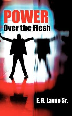 Power Over the Flesh by Layne, E. R., Sr.