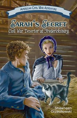 Sarah's Secret: Civil War Deserter at Fredericksburg by Orzechowski, Shawneen