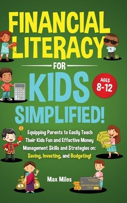Financial Literacy For Kids, Simplified! by Miles, Max