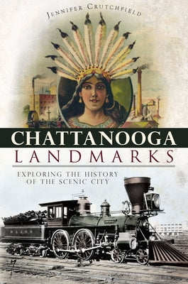 Chattanooga Landmarks:: Exploring the History of the Scenic City by Crutchfield, Jennifer