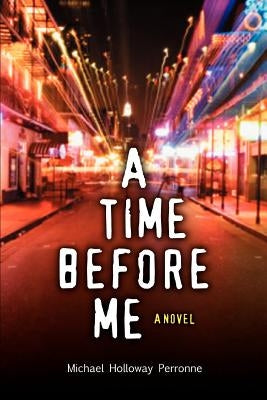 A Time Before Me by Holloway Perronne, Michael