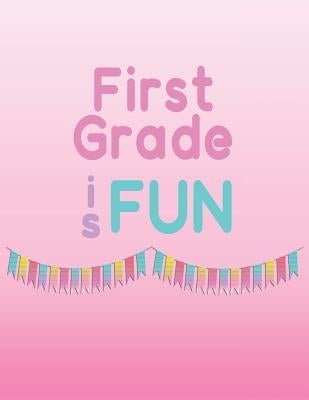 First Grade is Fun: Memories of first grade to last a lifetime by Rose, Frances