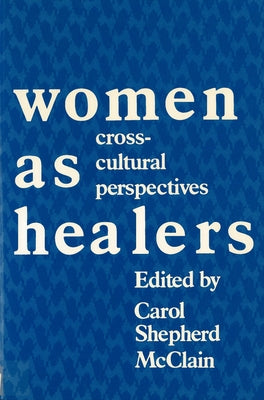 Women as Healers: Cross-Cultural Perspectives by McClain, Carol Shepherd