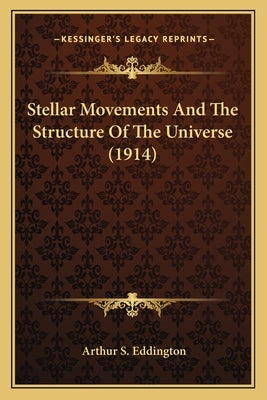 Stellar Movements And The Structure Of The Universe (1914) by Eddington, Arthur S.