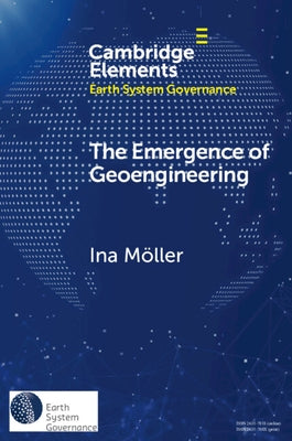 The Emergence of Geoengineering: How Knowledge Networks Form Governance Objects by Möller, Ina