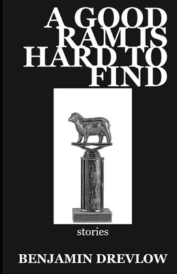 A Good Ram is Hard to Find by Drevlow, Benjamin