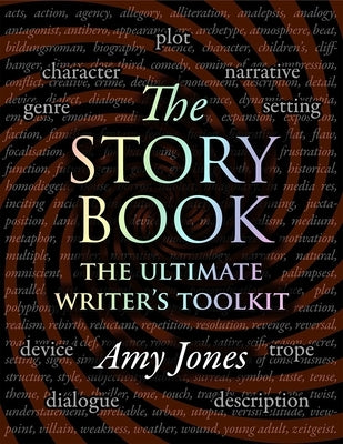The Story Book: Plot, Character, Setting, Genre, Narrative, & Devices: The Ultimate Writer's Toolkit by Jones, Amy