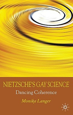 Nietzsche's Gay Science: Dancing Coherence by Langer, M.