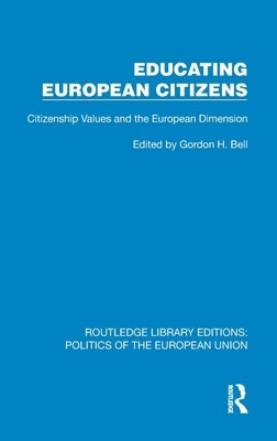Educating European Citizens: Citizenship Values and the European Dimension by Bell, Gordon H.