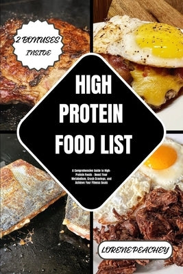High Protein Food List: A Comprehensive Guide to High-Protein Foods - Boost Your Metabolism, Crush Cravings, and Achieve Your Fitness Goals by Peachey, Lorene