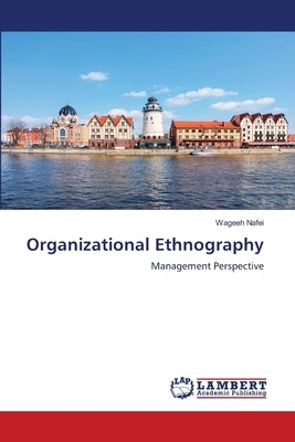Organizational Ethnography by Nafei, Wageeh