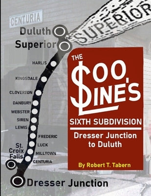 The Soo Line's Sixth Subdivision: Dresser Junction to Duluth by Tabern, Robert