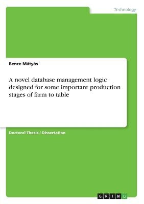 A novel database management logic designed for some important production stages of farm to table by Mátyás, Bence