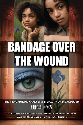 Bandage Over The Wound: The Psychology And Spirituality Of Healing by Moss, Erica