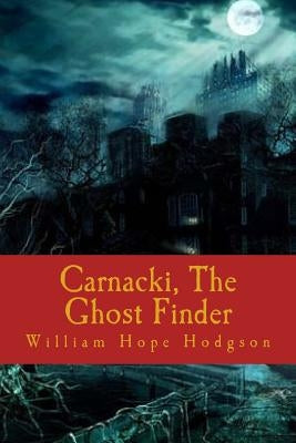 Carnacki, The Ghost Finder by Hodgson, William Hope
