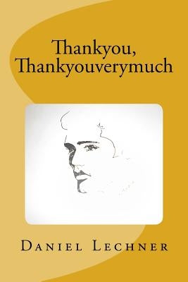 Thankyou, Thankyouverymuch by Lechner, Daniel