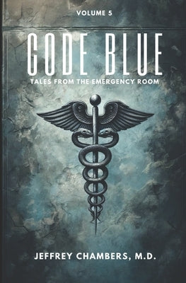 Code Blue: Tales From the Emergency Room: Volume 5 by Chambers, Jeffrey