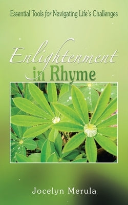 Enlightenment in Rhyme: Essential Tools for Navigating Life's Challenges by Merula, Jocelyn