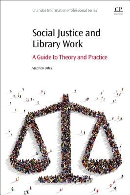Social Justice and Library Work: A Guide to Theory and Practice by Bales, Stephen