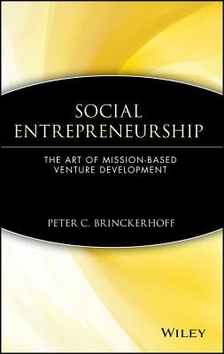 Social Entrepreneurship: The Art of Mission-Based Venture Development by Brinckerhoff, Peter C.