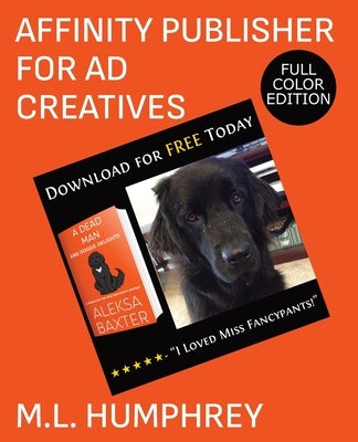 Affinity Publisher for Ad Creatives: Full-Color Edition by Humphrey, M. L.