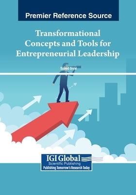Transformational Concepts and Tools for Entrepreneurial Leadership by Siyal, Saeed