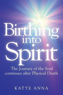 Birthing Into Spirit by Clark, Katyeanna
