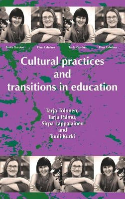 Cultural Practices and Transitions in Education by Tolonen, Tarja