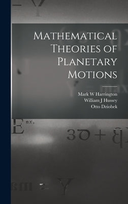 Mathematical Theories of Planetary Motions by Dziobek, Otto