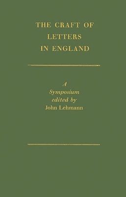 The Craft of Letters in England: A Symposium by Lehmann, John