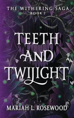 Teeth and Twilight by Rosewood, Mariah L.
