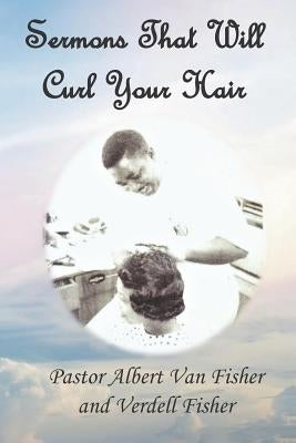 Sermons That Will Curl Your Hair by Fisher, Verdell