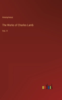The Works of Charles Lamb: Vol. V by Anonymous