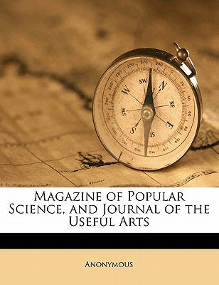Magazine of Popular Science, and Journal of the Useful Arts Volume 4 by Anonymous