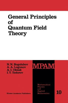 General Principles of Quantum Field Theory by Bogolubov, N. N.
