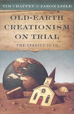 Old-Earth Creationism on Trial: The Verdict Is in by Chaffey, Tim
