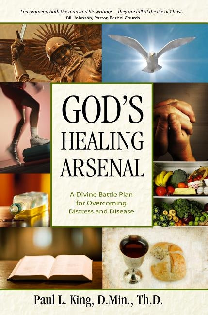 God's Healing Arsenal: A 40-Day Divine Battle Plan for Overcoming Distress and Disease by King, Paul