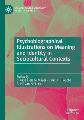 Psychobiographical Illustrations on Meaning and Identity in Sociocultural Contexts by Mayer, Claude-Hélène