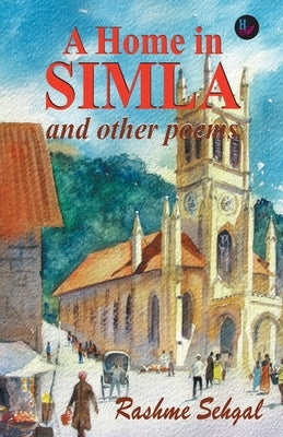 A Home in Simla and other poems by Sehgal, Rashme