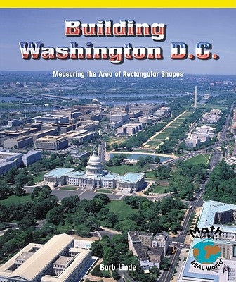 Building Washington, D.C.: Measuring the Area of Rectangular Shapes by Linde, Barbara M.