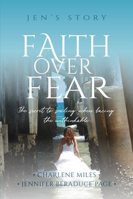 Faith Over Fear: The Secret to Smiling When Facing the Unthinkable by Miles, Charlene