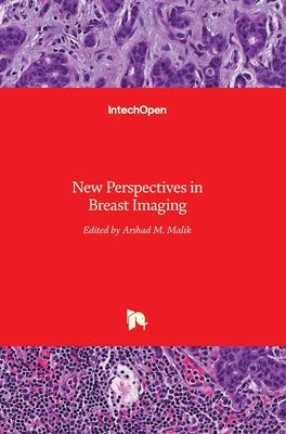 Breast Imaging: New Perspectives in by Malik, Arshad M.