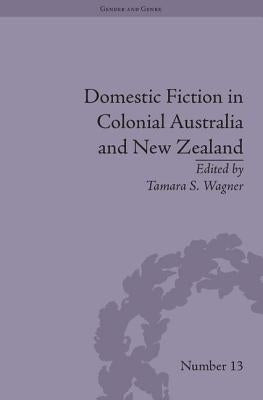 Domestic Fiction in Colonial Australia and New Zealand by Wagner, Tamara S.