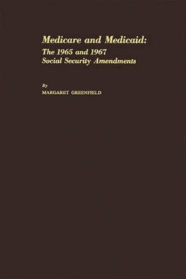 Medicare and Medicaid: The 1965 and 1967 Social Security Amendments by Shaw, Greg M.
