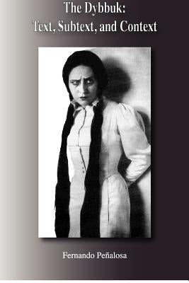 The Dybbuk: Text, Subtext, Context by Penalosa, Fernando