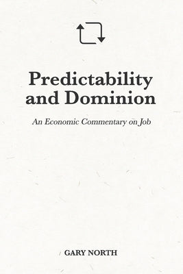 Predictability and Dominion: An Economic Commentary on Job by North, Gary