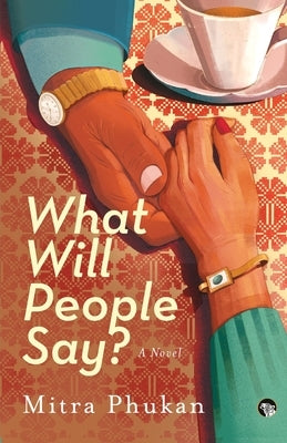 What Will People Say? a Novel by Phukan, Mitra