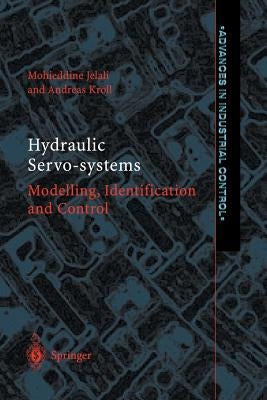 Hydraulic Servo-Systems: Modelling, Identification and Control by Jelali, Mohieddine