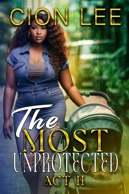 The Most Unprotected: Act II by Lee, Cion