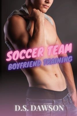 Soccer Team Boyfriend Training by Dawson, D. S.